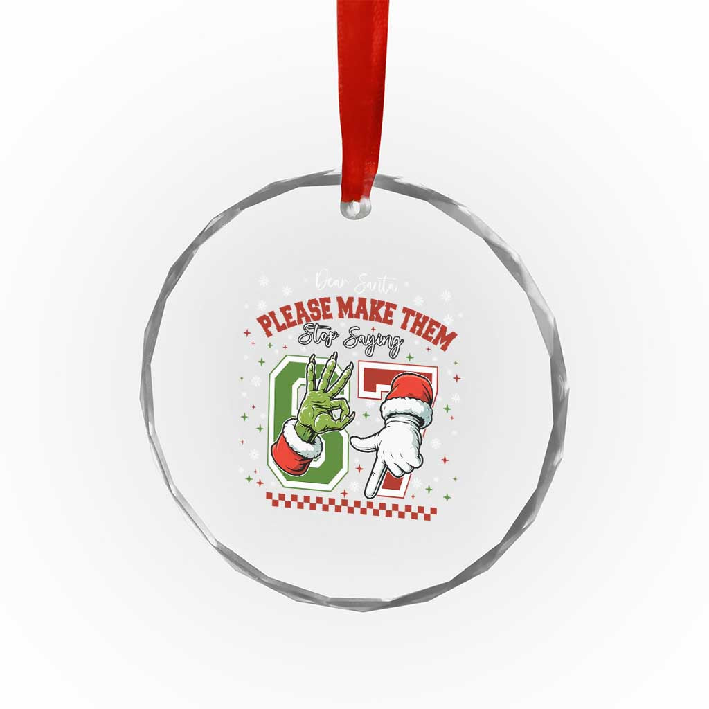 Funny Dear Santa Please Make Them Stop Saying 67 Christmas Crystal Glass Ornament Six Seven Meme Xmas TS11 Print Your Wear