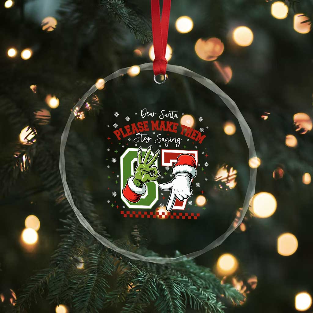 Funny Dear Santa Please Make Them Stop Saying 67 Christmas Crystal Glass Ornament Six Seven Meme Xmas TS11 Print Your Wear