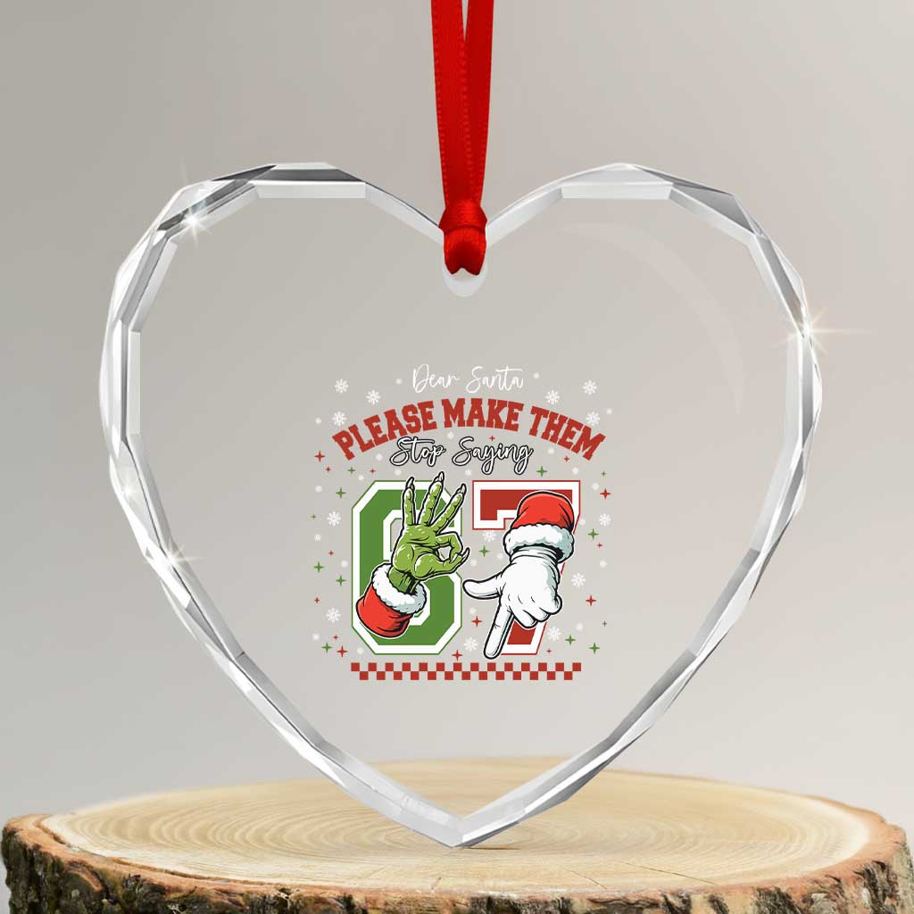 Funny Dear Santa Please Make Them Stop Saying 67 Christmas Heart Crystal Glass Ornament Six Seven Meme Xmas TS11 Transparent Glass 3'' Heart Print Your Wear