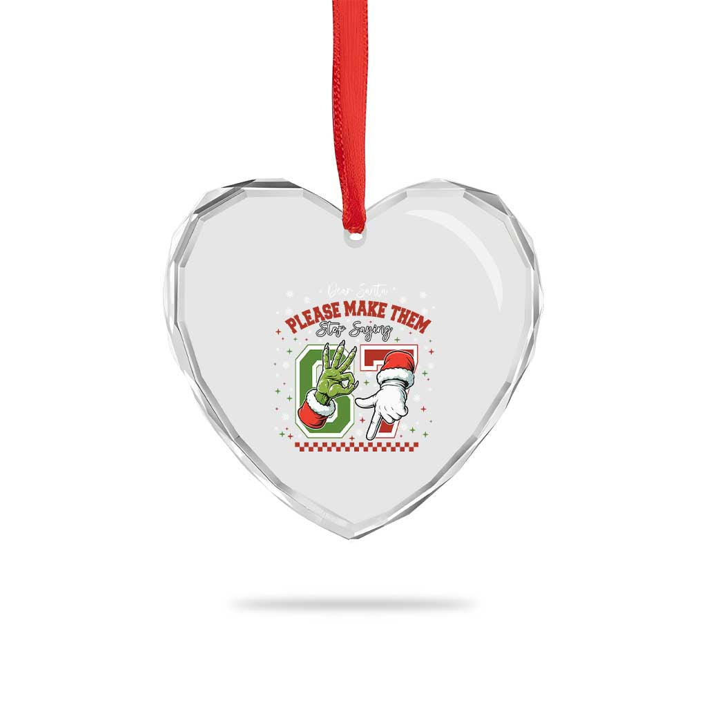 Funny Dear Santa Please Make Them Stop Saying 67 Christmas Heart Crystal Glass Ornament Six Seven Meme Xmas TS11 Print Your Wear
