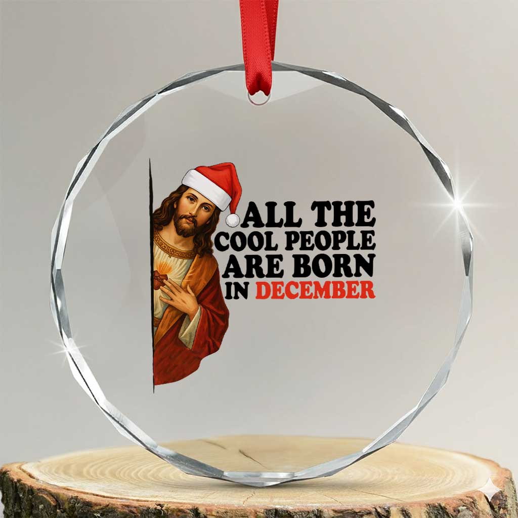 Funny December Birthday Crystal Glass Ornament All The Cool People are Born in December TS14 Transparent Glass 3'' Circle Print Your Wear