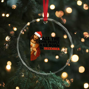 Funny December Birthday Crystal Glass Ornament All The Cool People are Born in December TS14 Print Your Wear