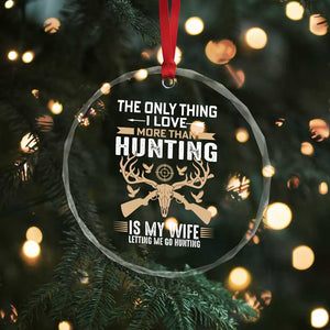 Funny Deer Hunting Husband Crystal Glass Ornament The Only Thing I Love More Than Hunting Is My Wife Letting Me Go Hunting TS02 Print Your Wear
