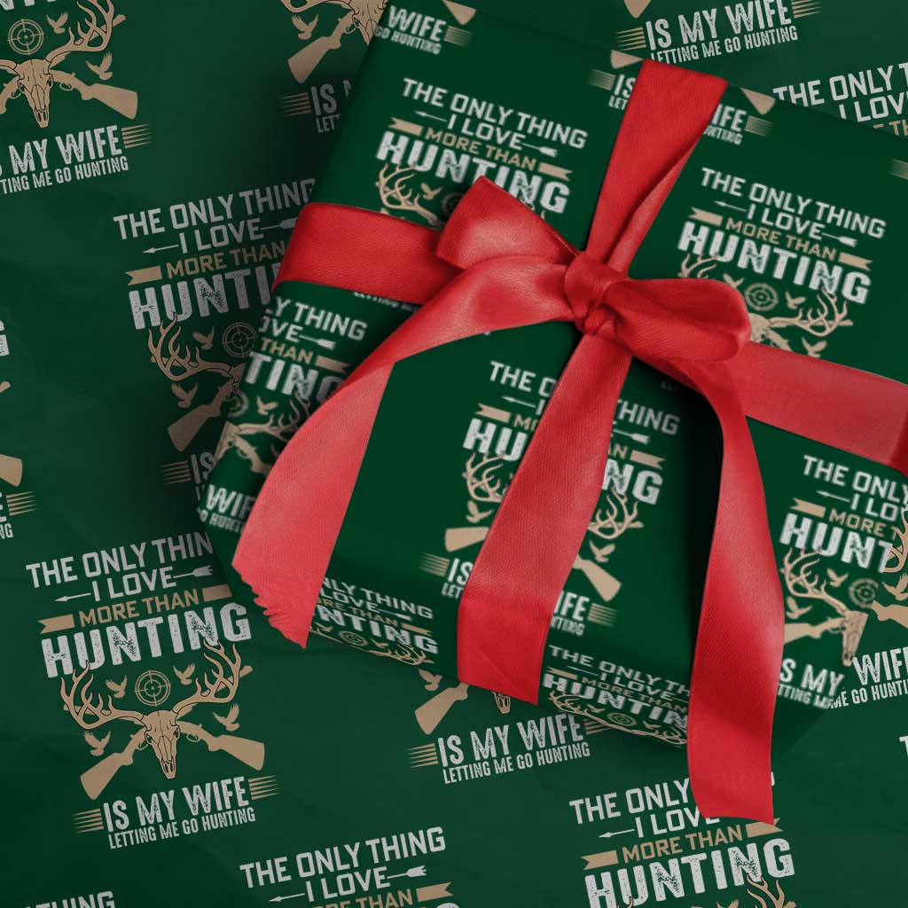 Funny Deer Hunting Husband Wrapping Paper Roll The Only Thing I Love More Than Hunting Is My Wife Letting Me Go Hunting TS02 Green Print Your Wear
