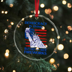 Funny Democracy Is Dying But Hey Nice Fireworks Crystal Glass Ornament Statue of Liberty Patriotic 4th of July American Flag TS02 Print Your Wear