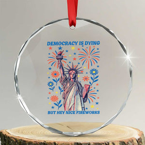 Funny Democracy Is Dying But Hey Nice Fireworks Crystal Glass Ornament Statue of Liberty Red and White Patriotic 4th of July TS02 Transparent Glass 3'' Circle Print Your Wear