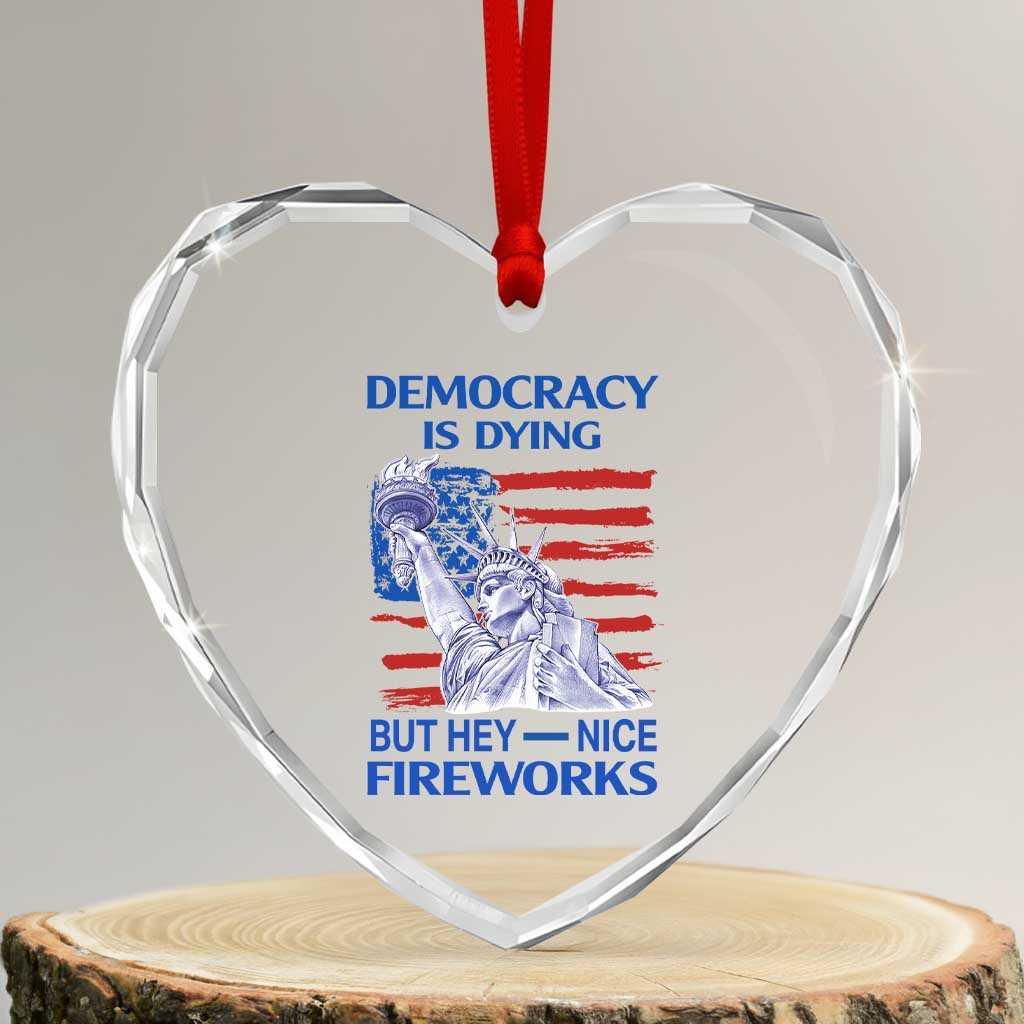 Funny Democracy Is Dying But Hey Nice Fireworks Heart Crystal Glass Ornament Statue of Liberty Patriotic 4th of July American Flag TS02 Transparent Glass 3'' Heart Print Your Wear