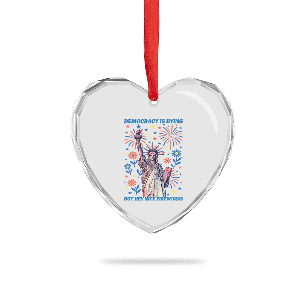 Funny Democracy Is Dying But Hey Nice Fireworks Heart Crystal Glass Ornament Statue of Liberty Red and White Patriotic 4th of July TS02 Print Your Wear