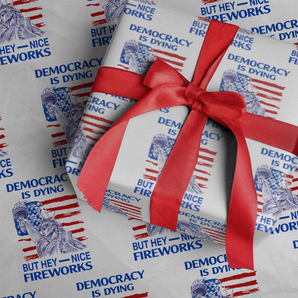 Funny Democracy Is Dying But Hey Nice Fireworks Wrapping Paper Roll Statue of Liberty Patriotic 4th of July American Flag TS02 White Print Your Wear