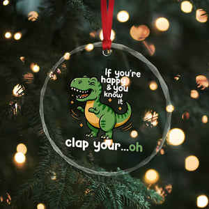 Funny Dino Lovers Crystal Glass Ornament If You Are Happy And You Know It Clap Your Oh TS12 Print Your Wear