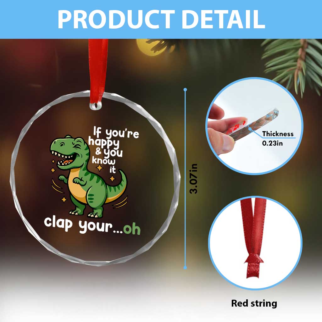 Funny Dino Lovers Crystal Glass Ornament If You Are Happy And You Know It Clap Your Oh TS12 Print Your Wear