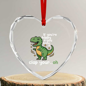Funny Dino Lovers Heart Crystal Glass Ornament If You Are Happy And You Know It Clap Your Oh TS12 Transparent Glass 3'' Heart Print Your Wear