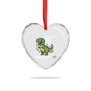 Funny Dino Lovers Heart Crystal Glass Ornament If You Are Happy And You Know It Clap Your Oh TS12 Print Your Wear