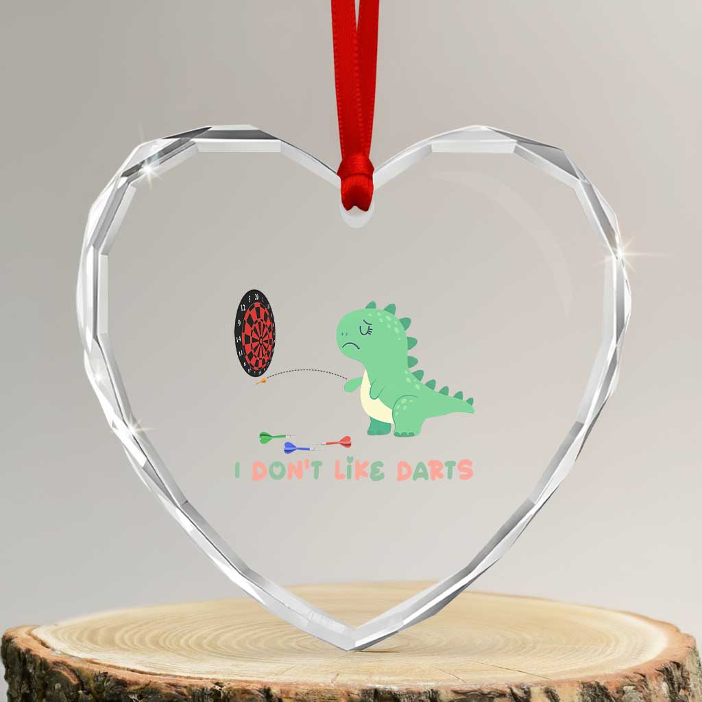 Funny Dinosaur Dartist Player Gift Heart Crystal Glass Ornament I Do Not Like Darts TS12 Transparent Glass 3'' Heart Print Your Wear