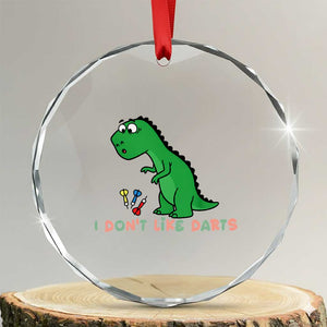 Funny Dinosaur Short Arms Problem Crystal Glass Ornament I Do Not Like Darts TS12 Transparent Glass 3'' Circle Print Your Wear