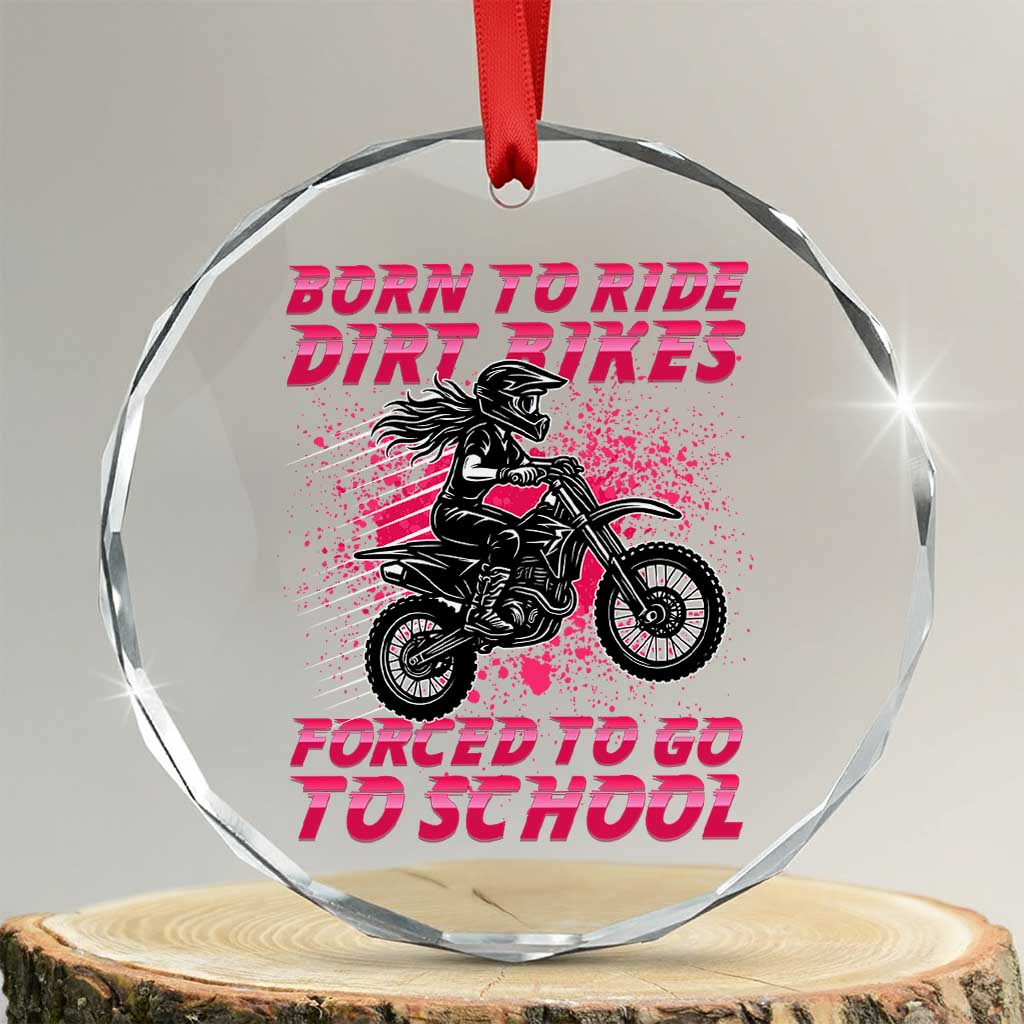 Funny Dirt Bike Girl Crystal Glass Ornament Born To Ride Dirt Bikes Forced To Go To School TS14 Transparent Glass 3'' Circle Print Your Wear
