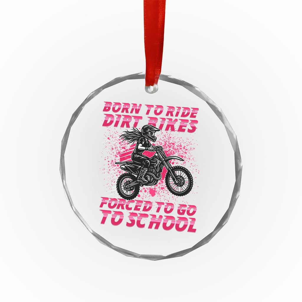 Funny Dirt Bike Girl Crystal Glass Ornament Born To Ride Dirt Bikes Forced To Go To School TS14 Transparent Glass 3'' Circle Print Your Wear