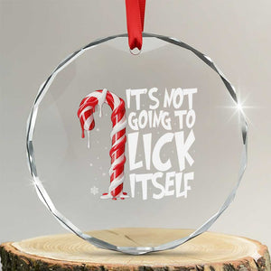 Funny Dirty Christmas Crystal Glass Ornament It's Not Going To Lick Itself Adult Humor Cringe Candy Cane TS10 Transparent Glass 3'' Circle Print Your Wear