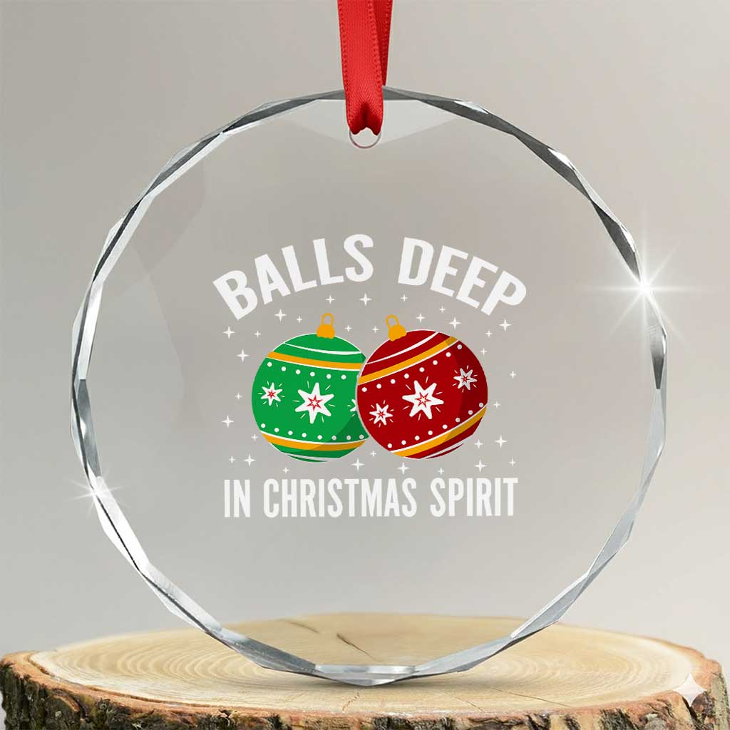 Funny Dirty Christmas Crystal Glass Ornament Rude Adult Humor Balls Deep Into Christmas Spirit TS10 Transparent Glass 3'' Circle Print Your Wear