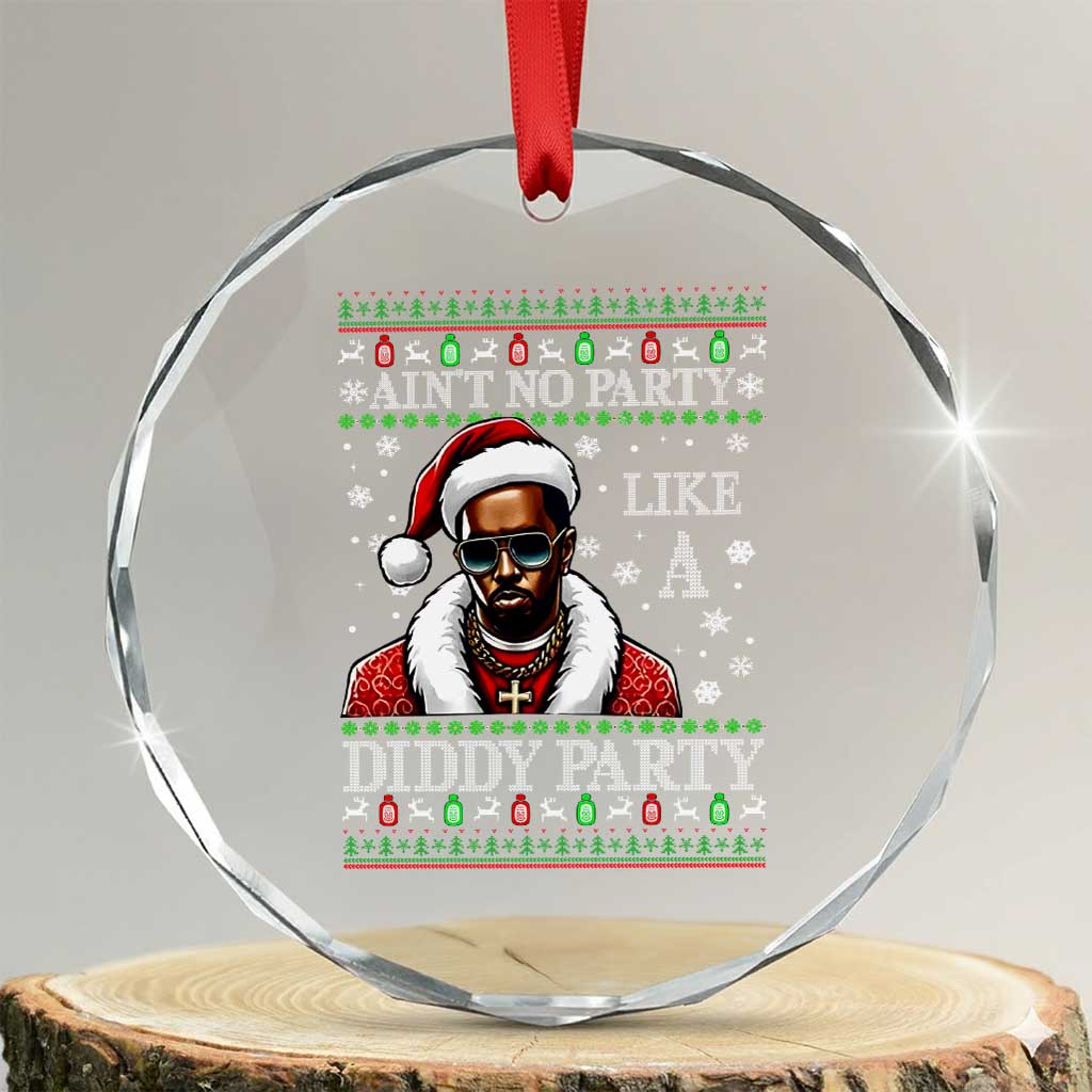 Funny Dirty Santa Diddy Xmas Crystal Glass Ornament Ain't No Party Like A Diddy Party TS11 Transparent Glass 3'' Circle Print Your Wear