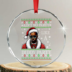 Funny Dirty Santa Diddy Xmas Crystal Glass Ornament Ain't No Party Like A Diddy Party TS11 Transparent Glass 3'' Circle Print Your Wear