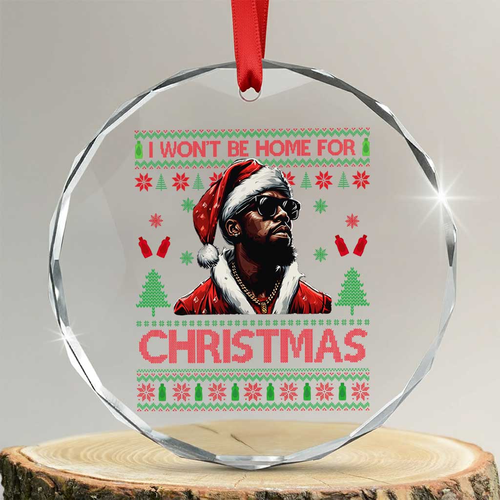 Funny Dirty Xmas Crystal Glass Ornament I Won't Be Home For Christmas Diddy Party TS09 Transparent Glass 3'' Circle Print Your Wear