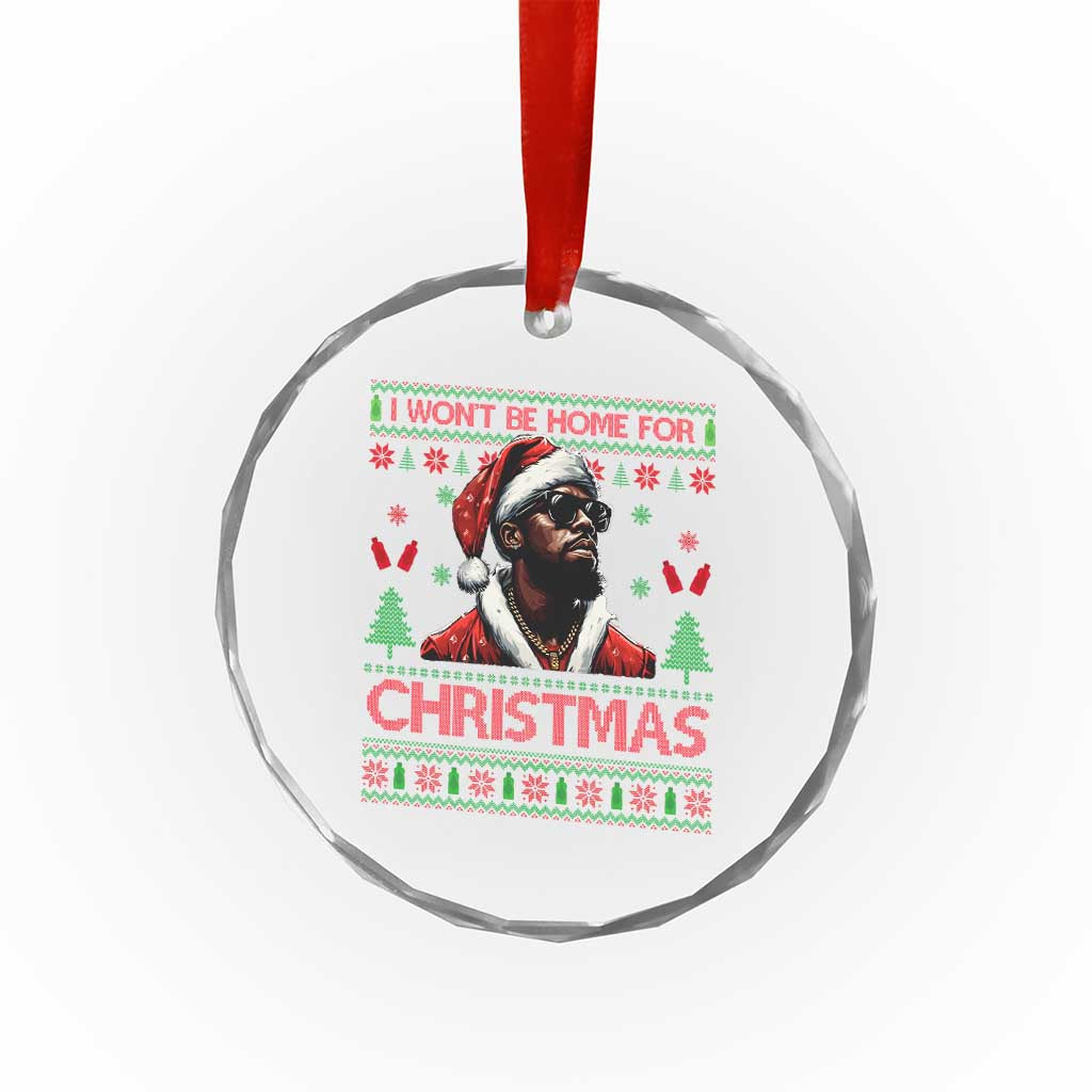 Funny Dirty Xmas Crystal Glass Ornament I Won't Be Home For Christmas Diddy Party TS09 Print Your Wear