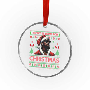 Funny Dirty Xmas Crystal Glass Ornament I Won't Be Home For Christmas Diddy Party TS09 Print Your Wear