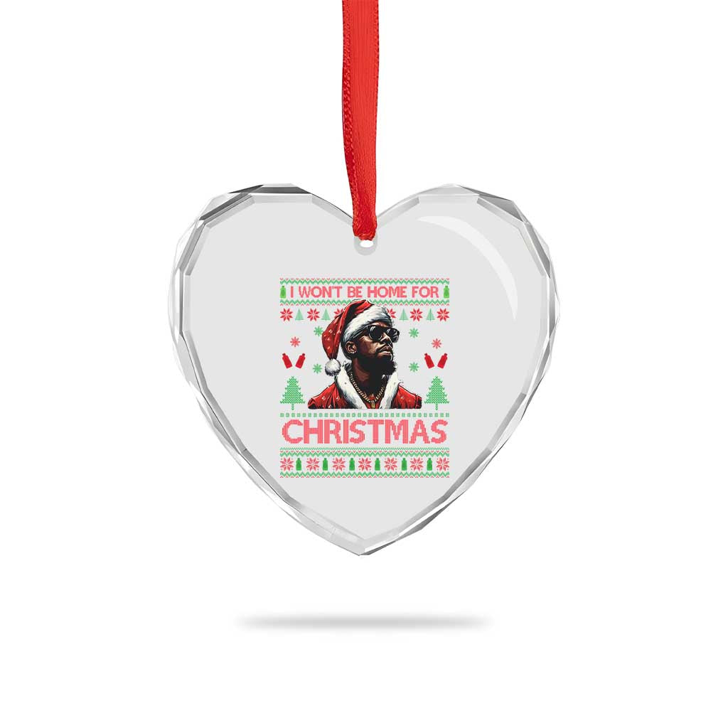 Funny Dirty Xmas Heart Crystal Glass Ornament I Won't Be Home For Christmas Diddy Party TS09 Print Your Wear