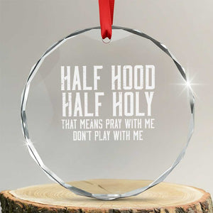 Funny Distressed Sassy Christian Crystal Glass Ornament Half Hood Half Holy Pray With Me Don't Play With Me TS02 Transparent Glass 3'' Circle Print Your Wear