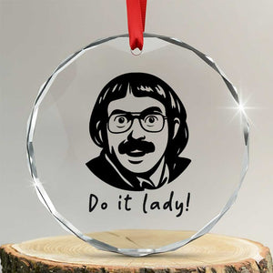 Funny Do It Lady Crystal Glass Ornament Mustache Guy Meme Parody TS02 Transparent Glass 3'' Circle Print Your Wear