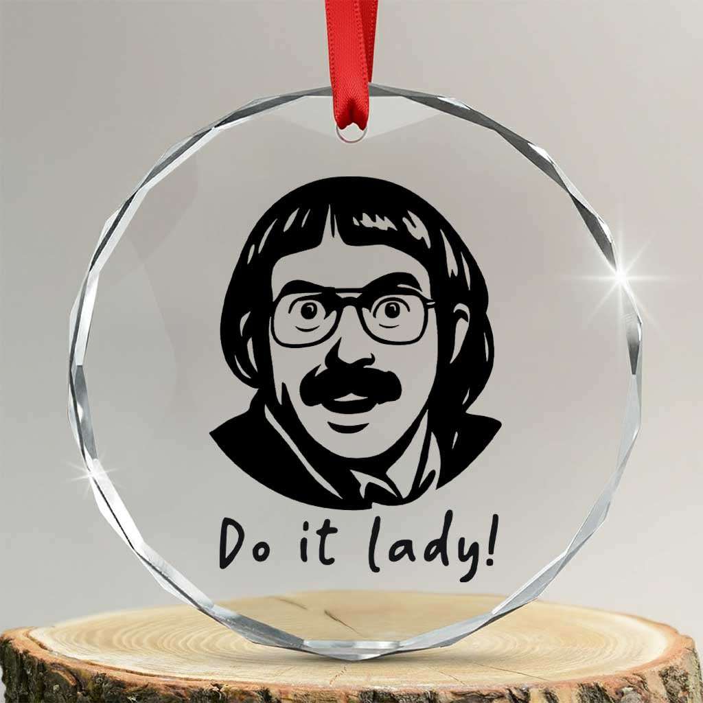 Funny Do It Lady Crystal Glass Ornament Mustache Guy Meme Parody TS02 Transparent Glass 3'' Circle Print Your Wear