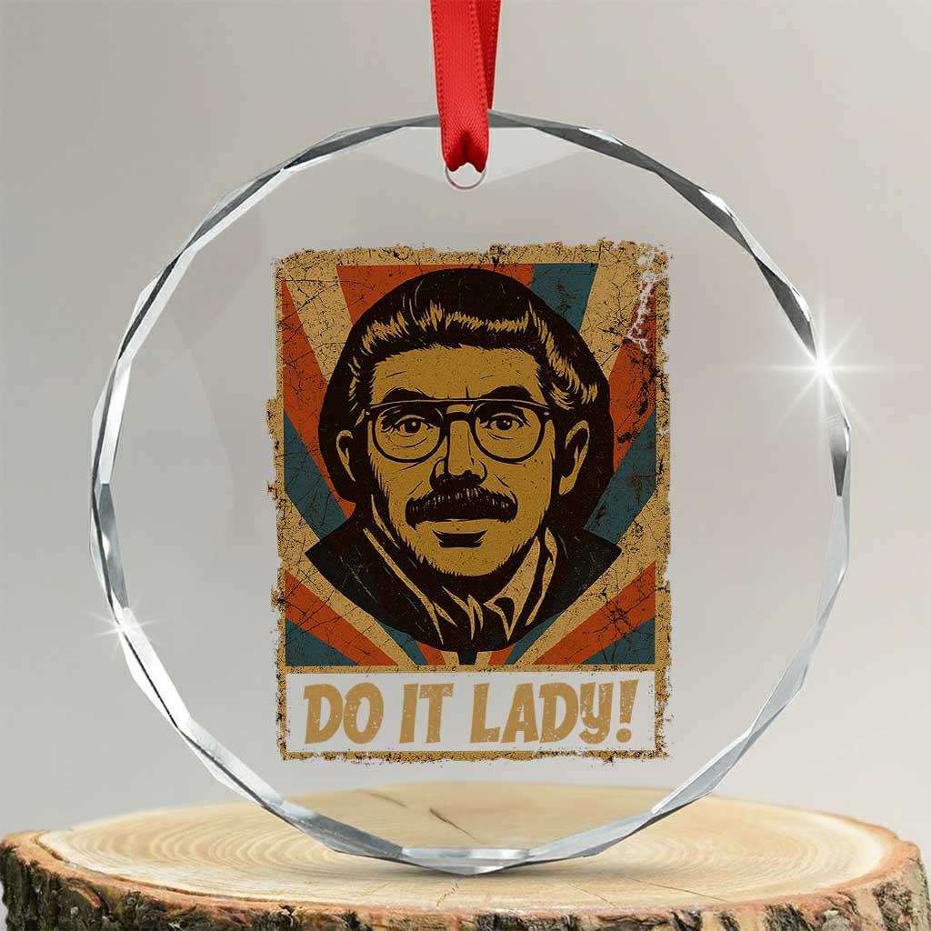 Funny Do It Lady Vintage Crystal Glass Ornament Retro 70s Mustache Guy Meme Parody TS02 Transparent Glass 3'' Circle Print Your Wear