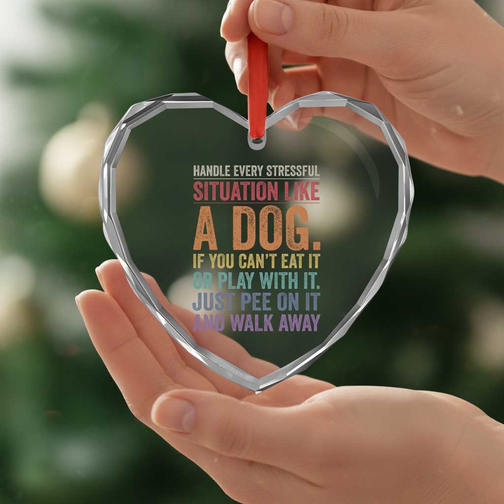 Funny Dog Lover Heart Crystal Glass Ornament Handle Every Stressful Situation Like A Dog Retro Pet Owner Joke