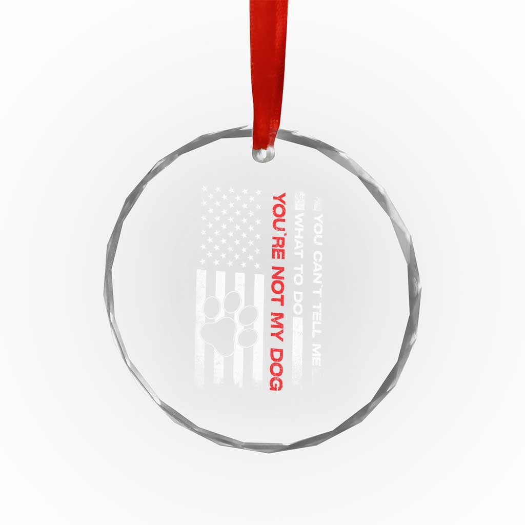 Funny Dog Lovers Crystal Glass Ornament You Cant Tell Me What To Do Youre Not My Dog USA Flag TS10 Print Your Wear