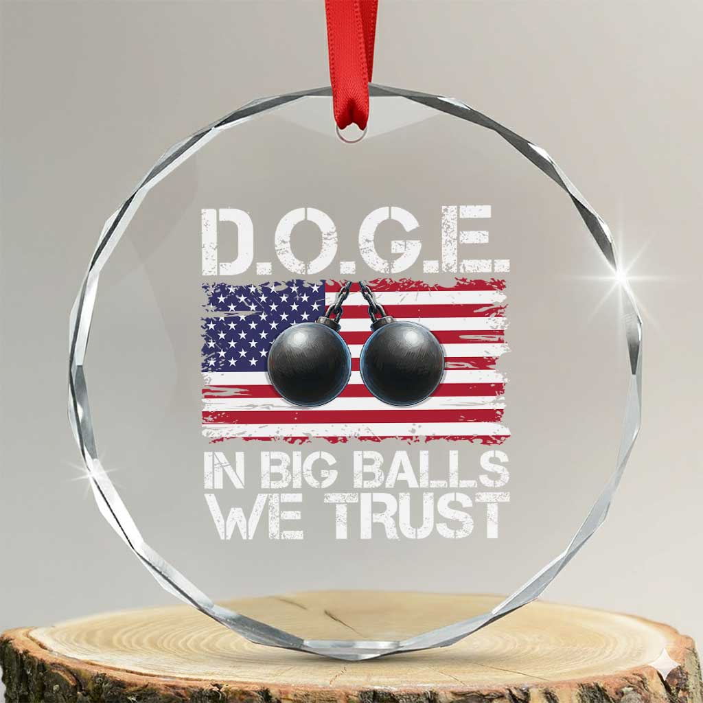 Funny D.O.G.E Patriotic 2025 Crystal Glass Ornament In Big Balls We Trust American Flag TS02 Transparent Glass 3'' Circle Print Your Wear