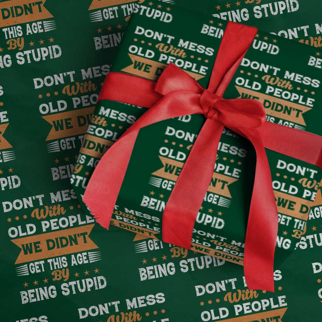 Funny Dont Mess With Old People We Didnt Get This Age By Being Stupid Wrapping Paper Roll TS11 Green Print Your Wear