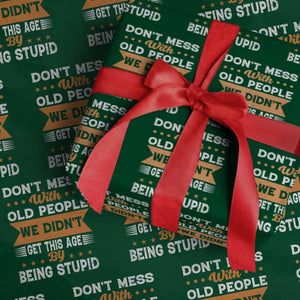 Funny Dont Mess With Old People We Didnt Get This Age By Being Stupid Wrapping Paper Roll TS11 Green Print Your Wear