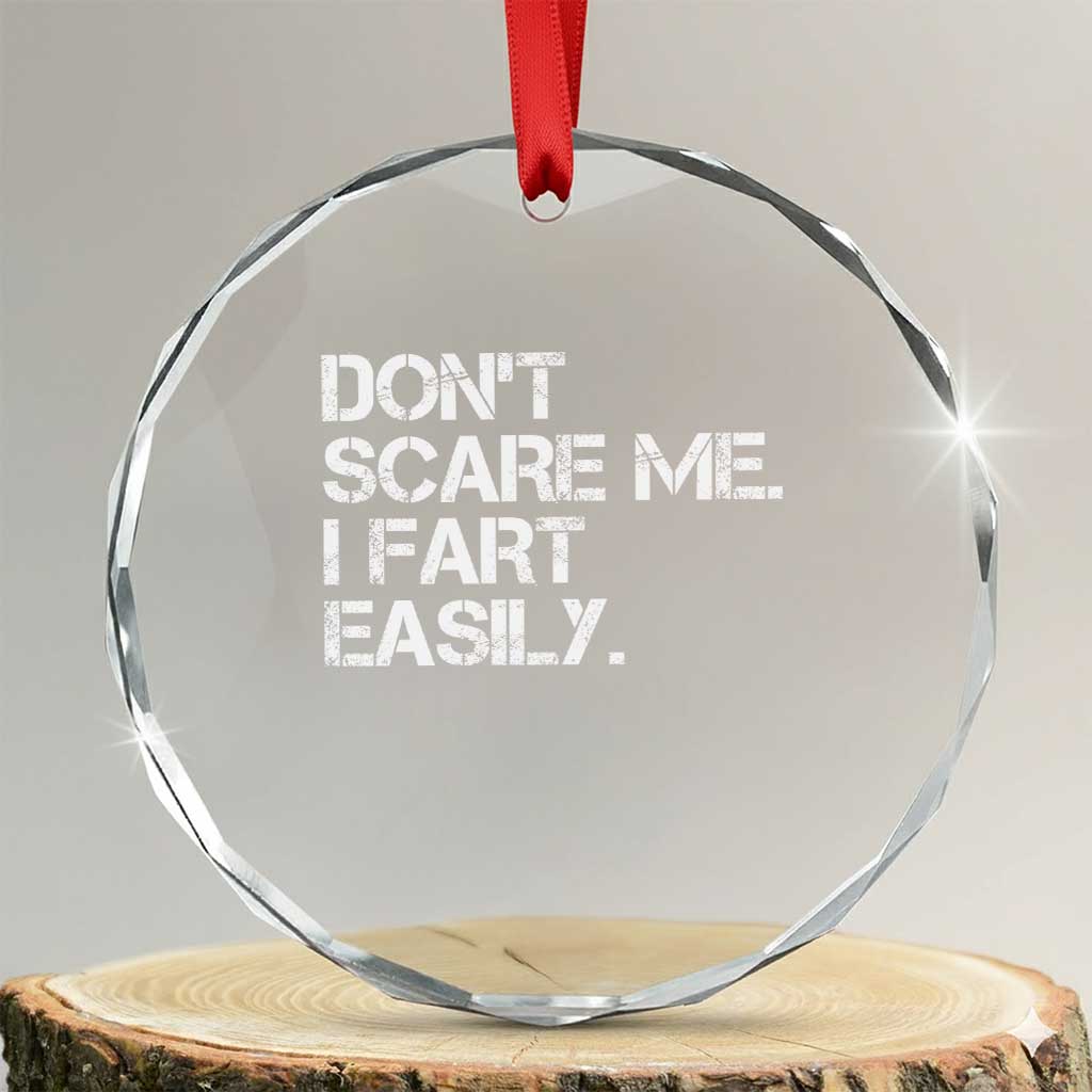 Funny Dont Scare Me I Fart Easily Crystal Glass Ornament Humor Hilarious TS11 Transparent Glass 3'' Circle Print Your Wear