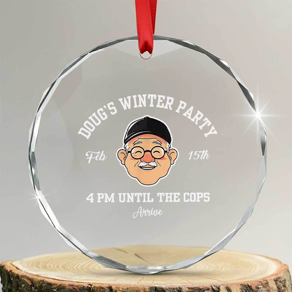 Funny Doug's Winter Party Crystal Glass Ornament February 18th 4pm Until The Cops Arrive TS02 Transparent Glass 3'' Circle Print Your Wear