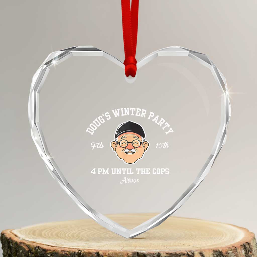 Funny Doug's Winter Party Heart Crystal Glass Ornament February 18th 4pm Until The Cops Arrive TS02 Transparent Glass 3'' Heart Print Your Wear