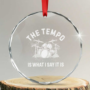 Funny Drummer Crystal Glass Ornament Retro The Tempo Is What I Say It is TS10 Transparent Glass 3'' Circle Print Your Wear
