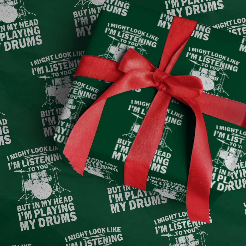 Funny Drummer Wrapping Paper Roll I Might Look Like Im Listening To You But TS10 Green Print Your Wear
