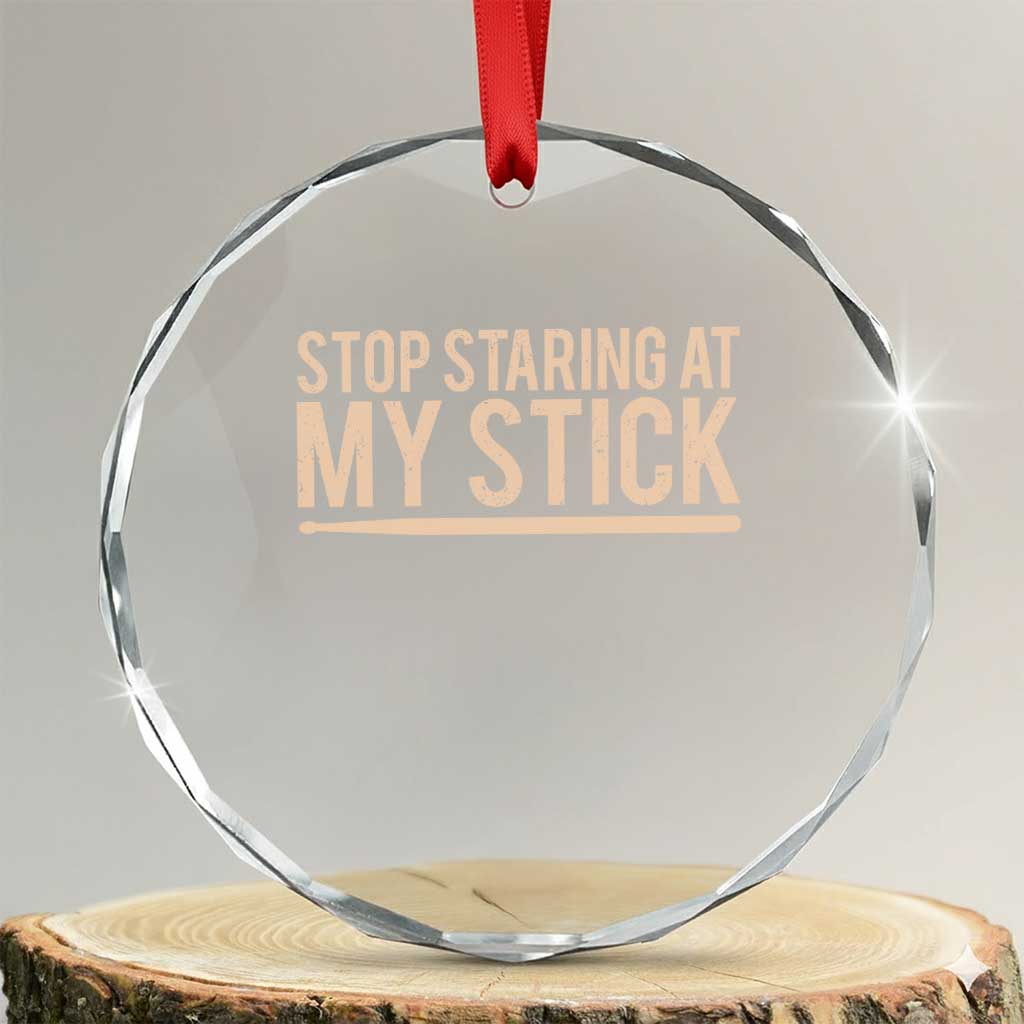 Funny Drumming Crystal Glass Ornament Stop Staring At My Stick Drummer TS10 Transparent Glass 3'' Circle Print Your Wear