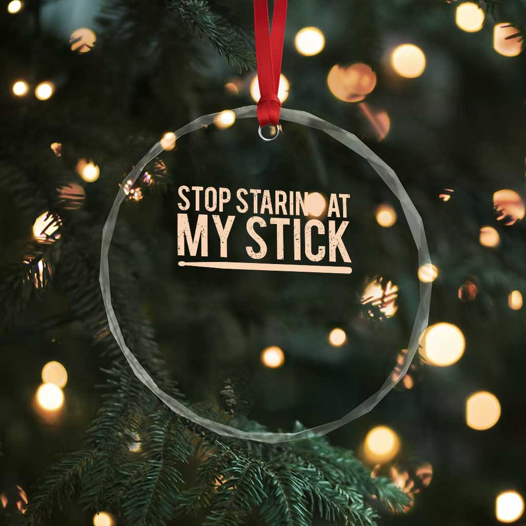 Funny Drumming Crystal Glass Ornament Stop Staring At My Stick Drummer TS10 Print Your Wear