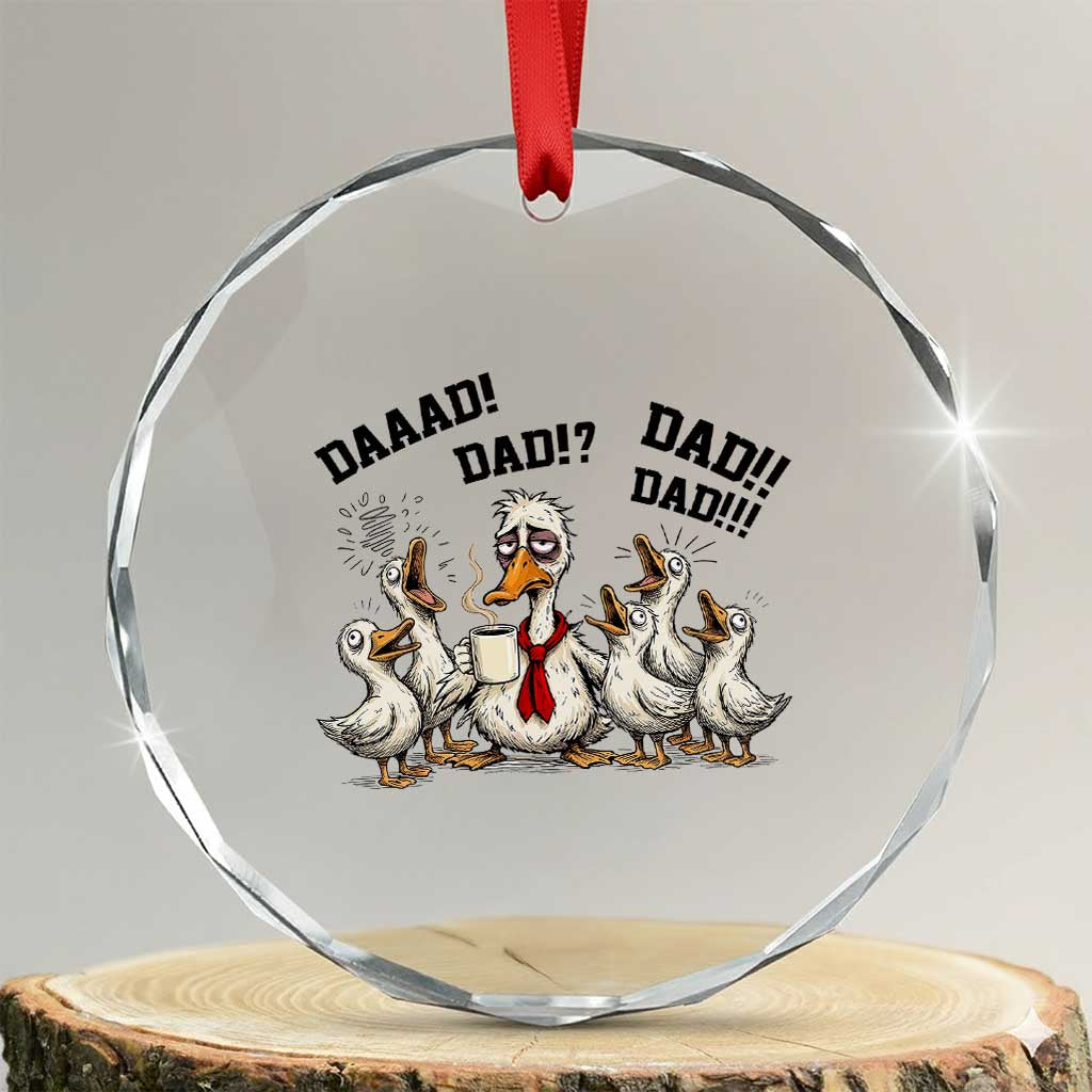 Funny Duck Dad Daaad Dad Dad Crystal Glass Ornament Tired Dad Life Fathers Day Graphic TS12 Transparent Glass 3'' Circle Print Your Wear