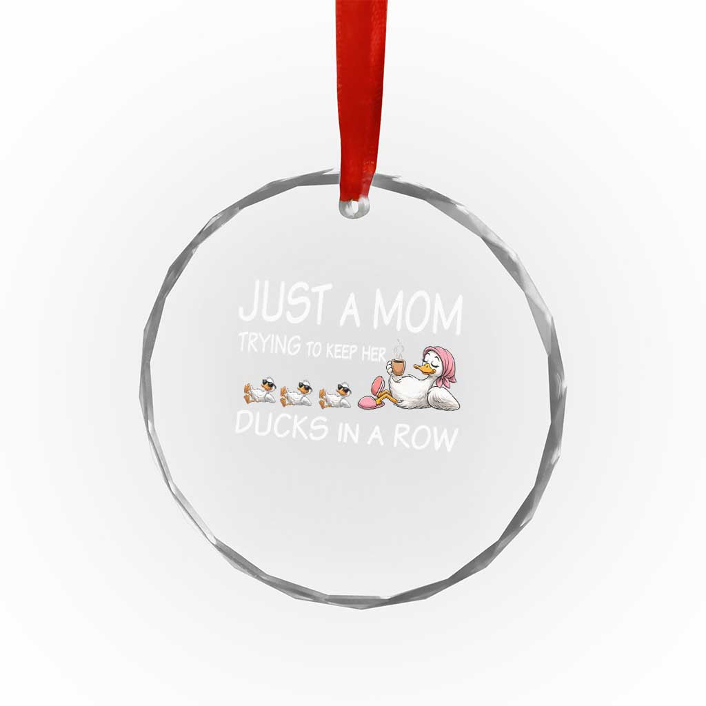 Funny Duck Mom Crystal Glass Ornament Just A Mom Trying To Keep Her Ducks In A Row TS14 Print Your Wear