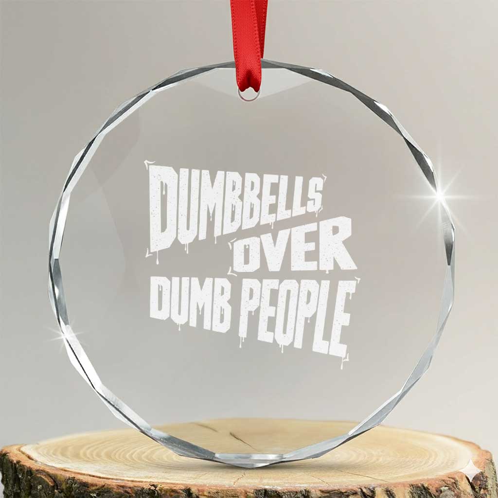 Funny Dumbbells Over Dumb People Crystal Glass Ornament Gym Workout Fitness Motivation TS11 Transparent Glass 3'' Circle Print Your Wear