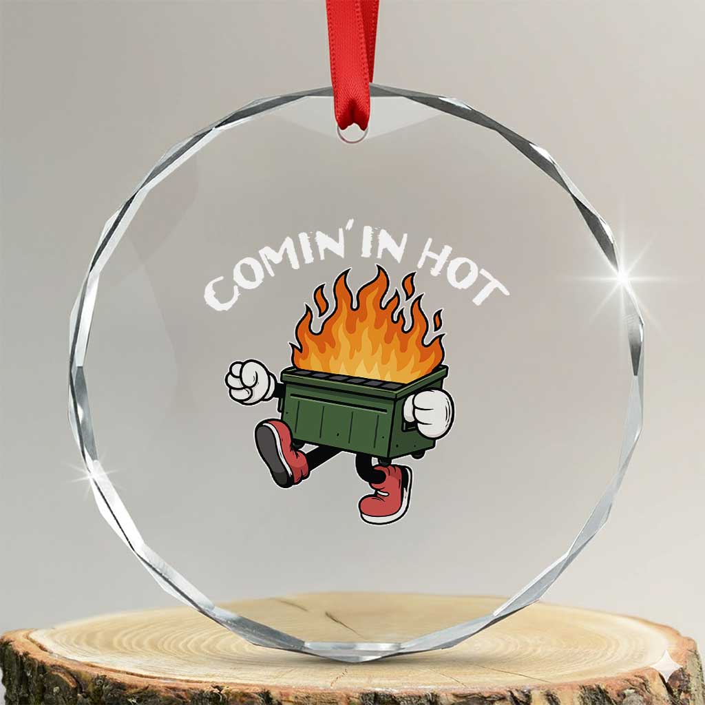 Funny Dumpster Fire Comin In Hot Crystal Glass Ornament TS11 Transparent Glass 3'' Circle Print Your Wear