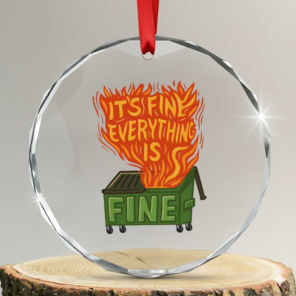 Funny Dumpster Fire Crystal Glass Ornament Its Fine Everything Is Fine Chaos TS11 Transparent Glass 3'' Circle Print Your Wear